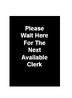 7 x 11 Stanchion Sign "PLEASE WAIT HERE FOR NEXT AVAILABLE CLERK" Message - Black 119318
