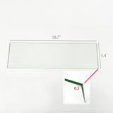 8mm Thickness Tempered Glass Shelves 4 PACK 18.66 X 5.41" 8mm Thickness (0.315") 997G-GLASS－4PK